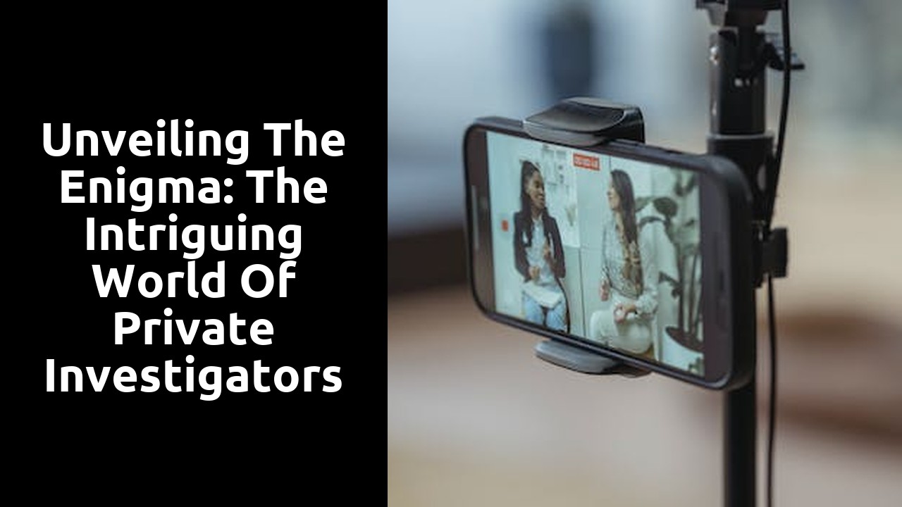 Unveiling the Enigma: The Intriguing World of Private Investigators